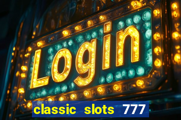 classic slots 777 paga mesmo